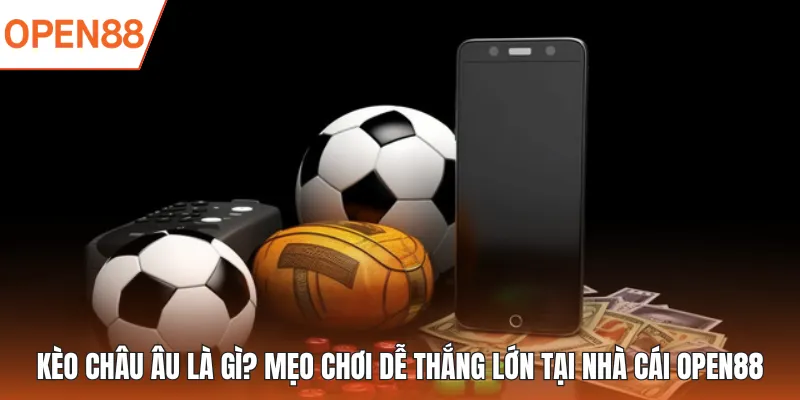 kèo châu âu tại open88