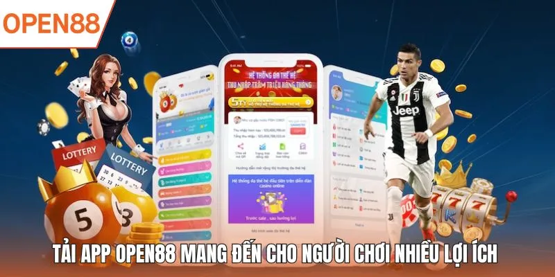 Tải app OPEN88 mang đến cho người chơi nhiều lợi ích 